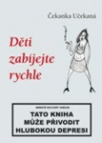 Čekanka Učekaná: Děti zabíjejte rychle