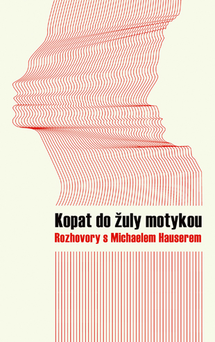 Kopat do žuly motykou – rozhovory s Michaelem Hauserem