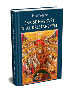 Paul Veyne: JAK SE NÁŠ SVĚT STAL KŘESŤANSKÝM
