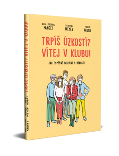 MUDr. Frédéric Fanget, Catherine Meyer a Pauline Aubry: TRPÍŠ ÚZKOSTÍ? VÍTEJ V KLUBU!